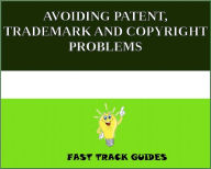 Title: AVOIDING PATENT, TRADEMARK AND COPYRIGHT PROBLEMS, Author: Alexey