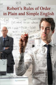 Title: Robert’s Rules of Order in Plain and Simple English (Revised and Annotated), Author: Henry Martyn Robert