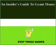 Title: An Insider's Guide To Grant Money, Author: Alexey