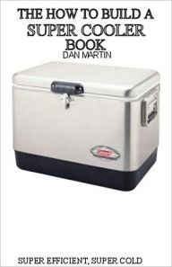 Title: How to Build a Super Cooler. DIY Green Energy Ice Chest, Author: Dan Martin