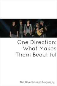 Title: What Makes Them Beautiful: An Unauthorized Biography of One Direction, Author: Minute Help Guides