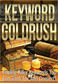 Title: Keywords Goldrush: Finding Killer Keywords You Can Rank For And Convert, Author: Anonymous