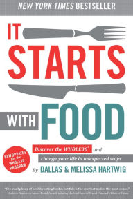 Title: It Starts With Food: Discover the Whole30 and Change Your Life in Unexpected Ways, Author: Melissa Hartwig