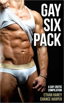 Gay Six Pack: A Six Story Anthology of Gay Sex by Two Real Gay Six Pack: A Six Story Anthology of Gay Sex by Two Real