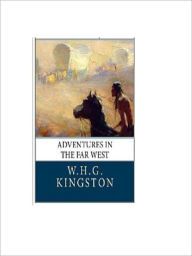 Title: Adventures in the Far West, Author: W.H.G. Kingston