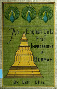 Title: An English Girl’s First Impressions of Burmah., Author: Beth Ellis