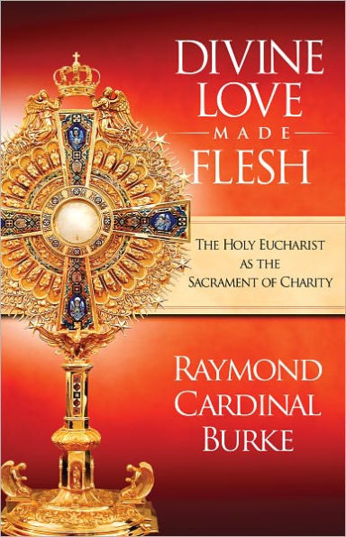 Divine Love Made Flesh: The Eucharist As the Sacrament of Charity