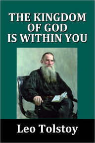 Title: The Kingdom of God is Within You by Leo Tolstoy, Author: Leo Tolstoy