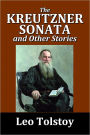 The Kreutzner Sonata and Other Stories by Leo Tolstoy