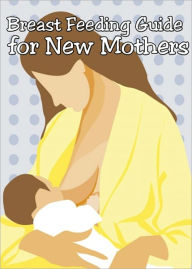 Title: Breast Feeding Guide for New Mothers, Author: Anonymous