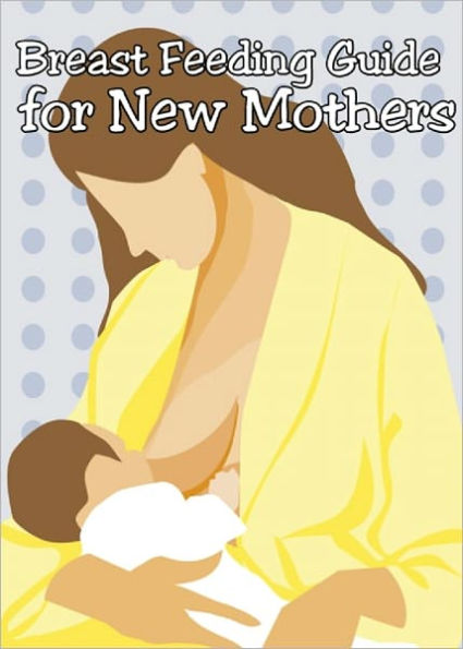 Breast Feeding Guide for New Mothers