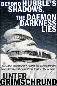 Title: Beyond Hubble's Shadows, the Daemon Darkness Lies, Author: Unter Grimschrund