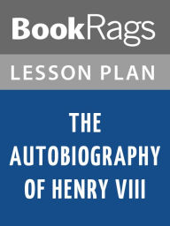 Title: The Autobiography of Henry VIII: With Notes by His Fool, Will Somers: A Novel by Margaret George Lesson Plans, Author: BookRags