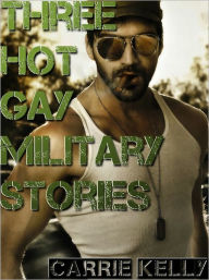 Title: Three Hot Gay Military Stories (Gay Gangbang) (Gay Military Sex) (Gay BDSM), Author: Carrie Kelly