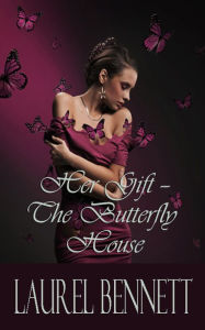 Title: Her Gift -- The Butterfly House, Author: Laurel Bennett