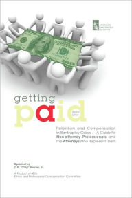 Title: Getting Paid: Retention and Compensation in Bankruptcy Cases, Author: C.R. Bowles