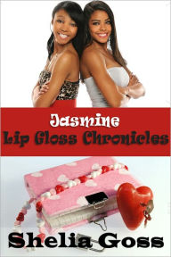 Title: Jasmine: Lip Gloss Chronicles, Author: Shelia Goss