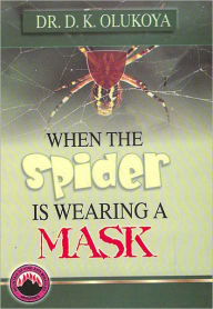 Title: When the Spider is Wearing a Mask, Author: Dr. D. K. Olukoya
