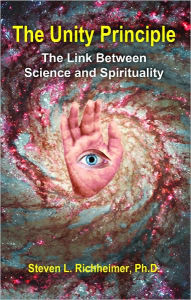 Title: The Unity Principle: The Link between Science and Spirituality, Author: Steven Richheimer Ph.D.