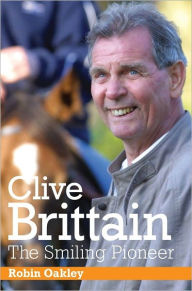 Title: Clive Brittain: The Smiling Pioneer, Author: Robin Oakley