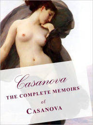 Title: CASANOVA THE COMPLETE 30 VOLUME MEMOIRS OF CASANOVA IN A SINGLE NOOKBOOK! (Special Complete Unabridged and Authoritative Nook Edition) CASANOVA THE MEMOIRS (The Story of My Life) Over 30 Volumes!, Author: Giacomo Casanova