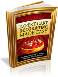 Title: Expert Cake Decorating Made Easy, Author: Andrew eBooks