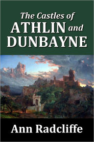 Title: The Castles of Athlin and Dunbayne by Ann Radcliffe, Author: Ann Radcliffe