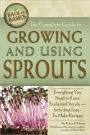 The Complete Guide to Growing and Using Sprouts: Everything You Need to Know Explained Simply — Including Easy-to-Make Recipes
