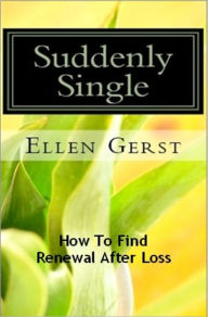 Title: Suddenly Single: How To Find Renewal After Loss, Author: Ellen Gerst