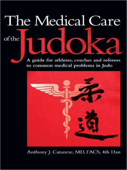 THE MEDICAL CARE OF THE JUDOKA: A Guide for Athletes, Coaches and Referees to Common Medical Problems in Judo