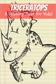 Title: Triceratops: A History Just for Kids!, Author: KidCaps