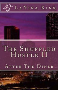 Title: The Shuffled Hustle II - After The Diner, Author: Lanina King