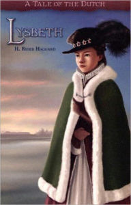 Title: Lysbeth: A Tale of the Dutch! An Adventure, Espionage Classic By H. Ryder Haggard! AAA+++, Author: H. Rider Haggard