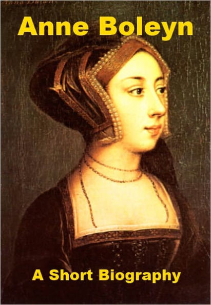 Anne Boleyn - A Short Biography