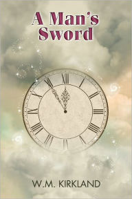 Title: A Man’s Sword, Author: W.M. Kirkland