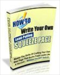 Title: How To Write Your Own Lead Pulling Squeeze Page, Author: Mike Morley