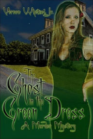 Title: The Ghost in the Green Dress, Author: Vernon Whetzel Jr.