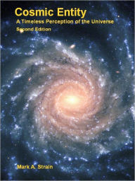 Title: Cosmic Entity: A Timeless Perception of the Universe, Second Edition, Author: Mark Strain