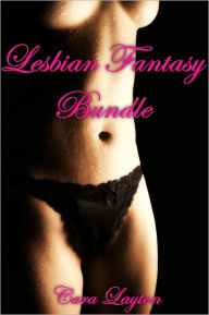 Title: Lesbian Fantasy Bundle (Lesbian Sex Erotica), Author: Cara Layton