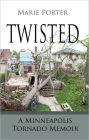 Twisted: A Minneapolis Tornado Memoir