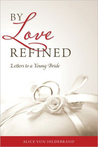 Title: By Love Refined, Author: Alice von Hildebrand