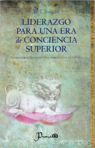 Title: Liderazgo para una era de conciencia superior. Administración desde una perspectiva metafísica, Author: BT Swami