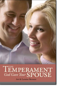 Title: The Temperament God Gave Your Spouse: Understand Your Spouse, Communicate Better, and Improve Your Marriage through the Temperaments, Author: Art Bennett