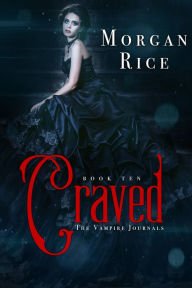 Title: Craved (Book #10 in the Vampire Journals), Author: Morgan Rice