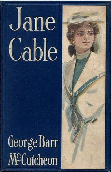 Jane Cable: A Romance Classic By George Barr McCutcheon! AAA+++