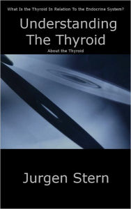 Title: Understanding The Thyroid, Author: Jurgen Stern