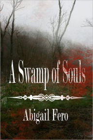 Title: A Swamp of Souls, Author: Abigail Fero