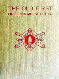 Title: The Old First Massachusetts Coast Artillery in War and Peace [Illustrated], Author: Frederick Morse Cutler