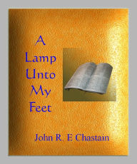 Title: A Lamp Unto My Feet, Author: John R. E Chastain