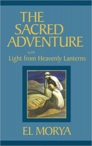 Title: The Sacred Adventure: With Light from Heavenly Lanterns, Author: El Morya